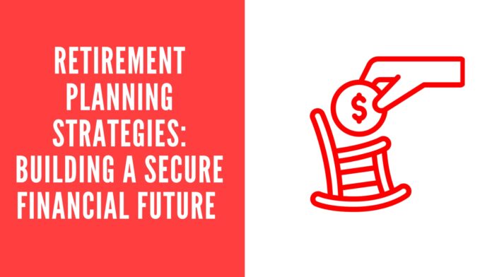 Retirement Planning Strategies Building a Secure Financial Future